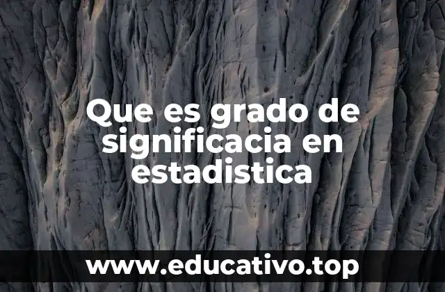 Que es grado de significacia en estadistica