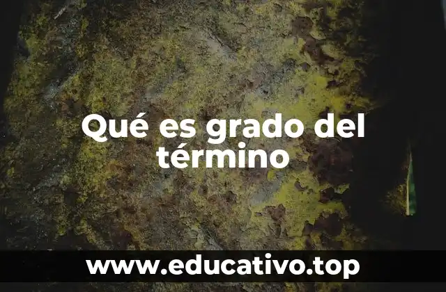 Qué es grado del término