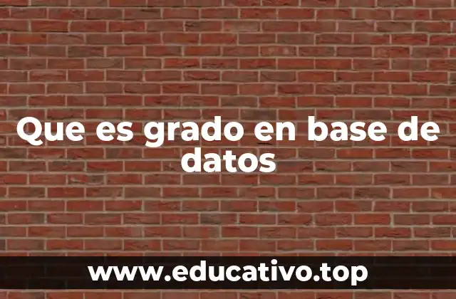 Que es grado en base de datos