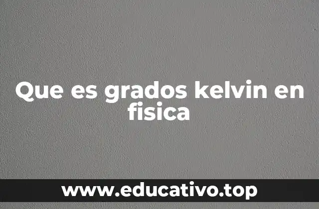 Que es grados kelvin en fisica