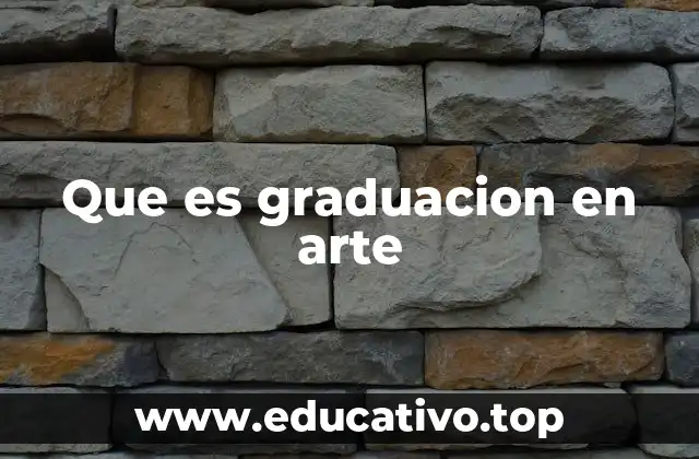 Que es graduacion en arte