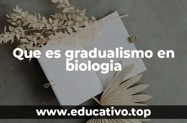 Que es gradualismo en biologia
