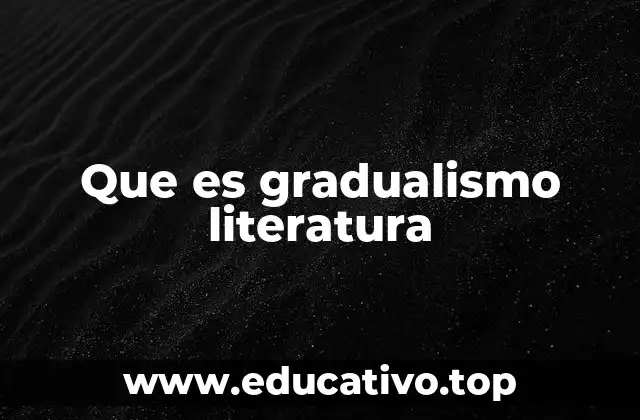 Que es gradualismo literatura
