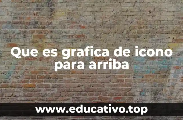 Que es grafica de icono para arriba