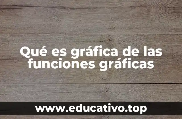 Qué es gráfica de las funciones gráficas