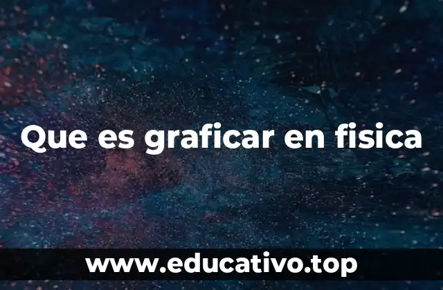 Que es graficar en fisica