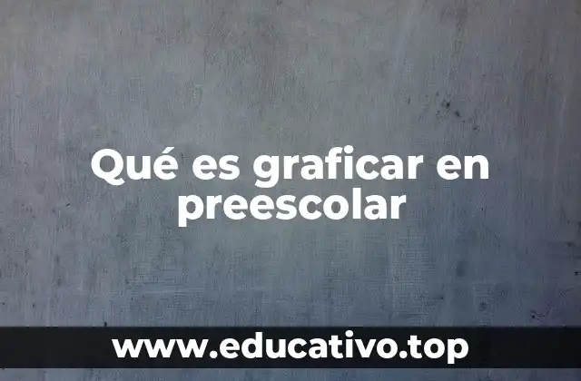 Qué es graficar en preescolar