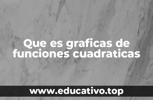 Que es graficas de funciones cuadraticas