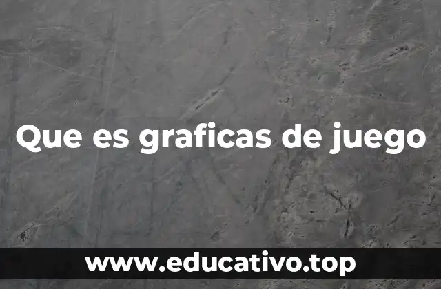 Que es graficas de juego