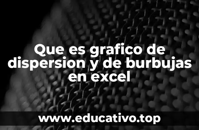Que es grafico de dispersion y de burbujas en excel