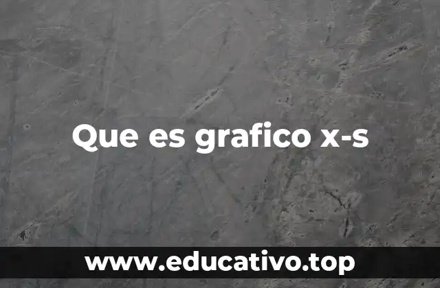 Que es grafico x-s