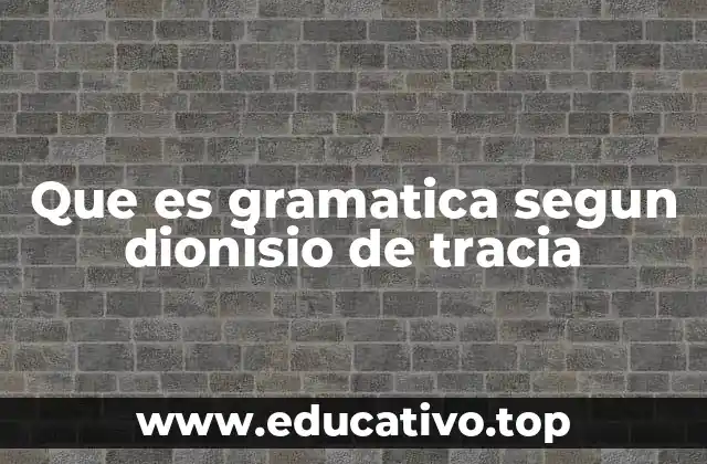 Que es gramatica segun dionisio de tracia