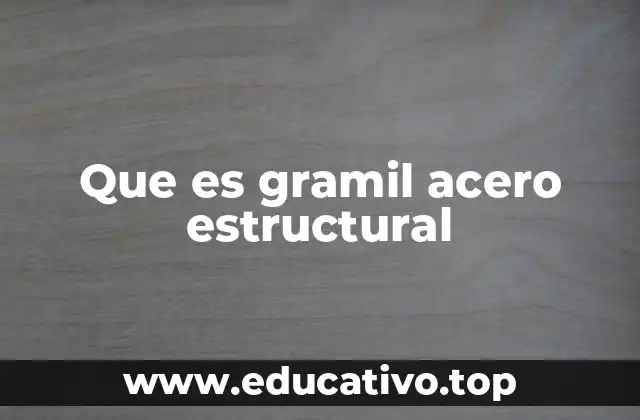 Que es gramil acero estructural