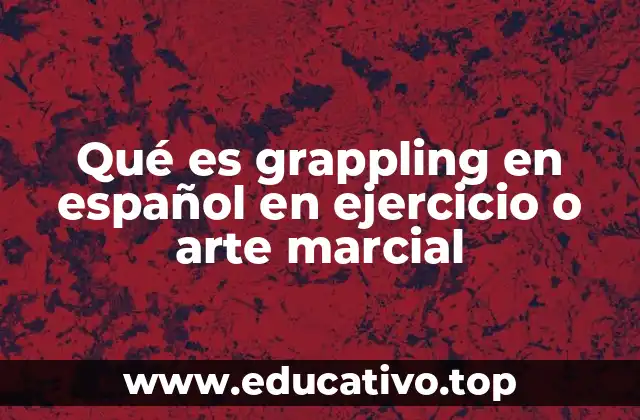 Qué es grappling en español en ejercicio o arte marcial