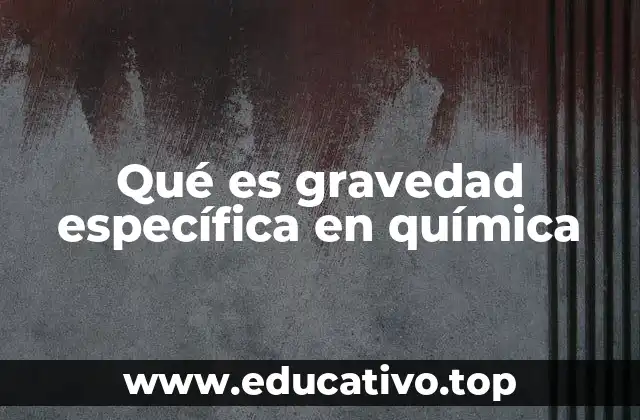 Qué es gravedad específica en química