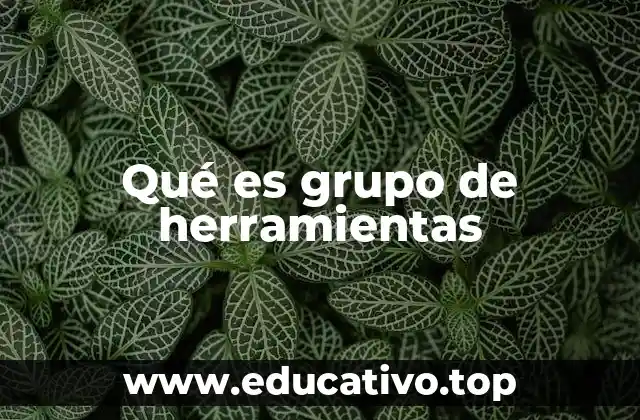 Qué es grupo de herramientas