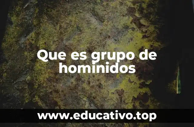 Que es grupo de hominidos