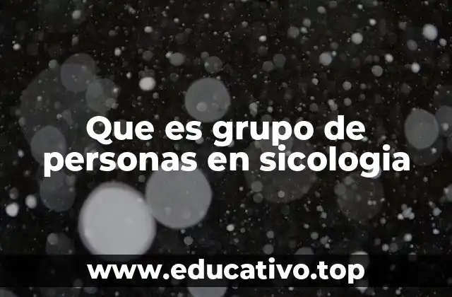 Que es grupo de personas en sicologia