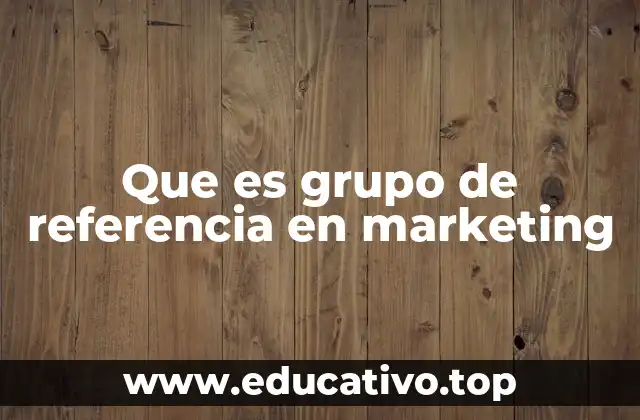 Que es grupo de referencia en marketing