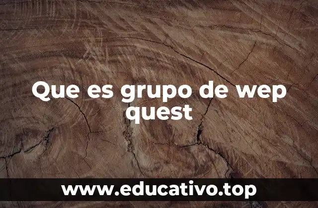 Que es grupo de wep quest