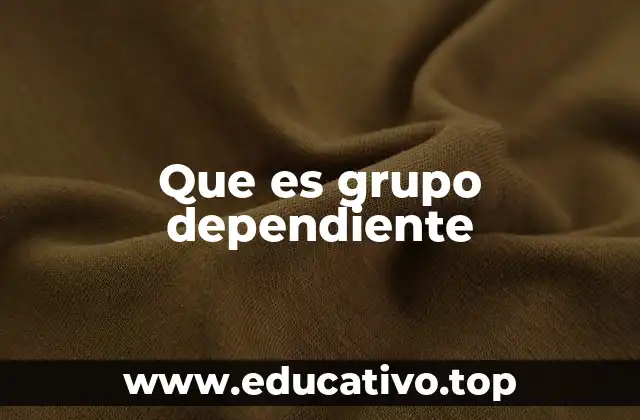 Que es grupo dependiente