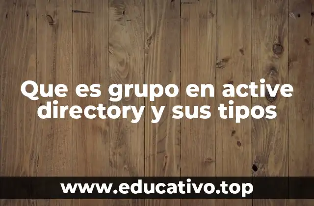 Que es grupo en active directory y sus tipos
