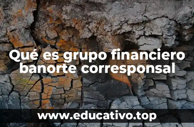 Qué es grupo financiero banorte corresponsal