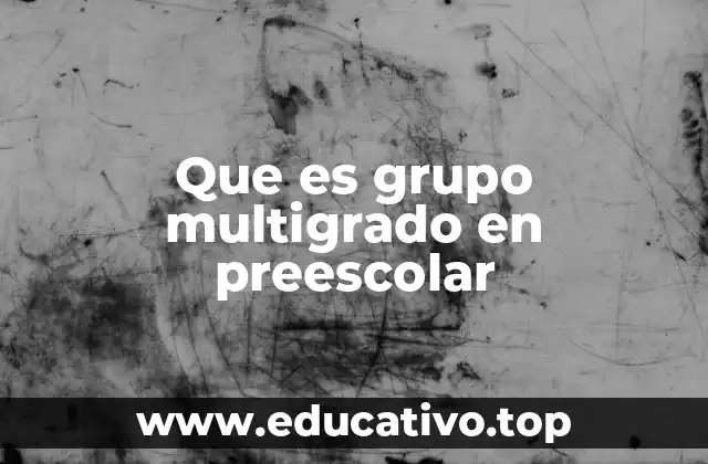 Que es grupo multigrado en preescolar