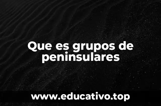 Que es grupos de peninsulares
