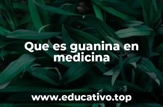 Que es guanina en medicina