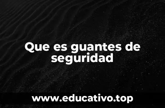 Que es guantes de seguridad