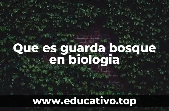 Que es guarda bosque en biologia