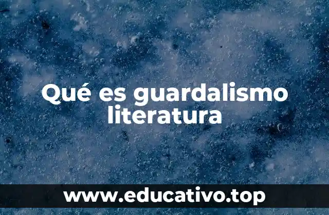 Qué es guardalismo literatura