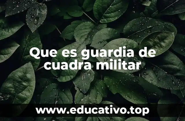 Que es guardia de cuadra militar