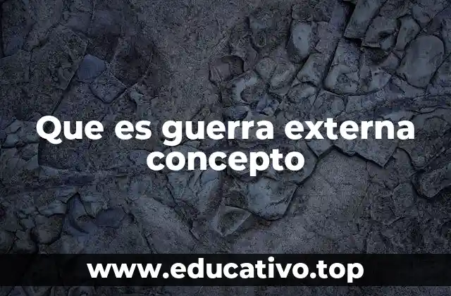 Que es guerra externa concepto