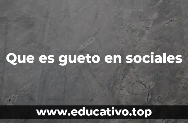 Que es gueto en sociales