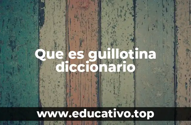 Que es guillotina diccionario
