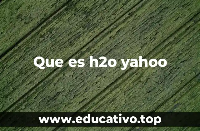 Que es h2o yahoo
