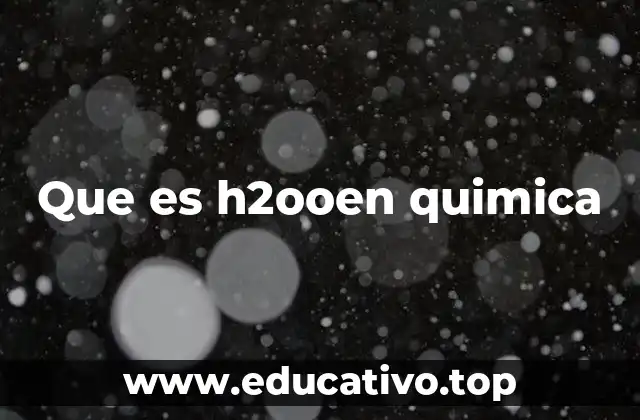 Que es h2ooen quimica