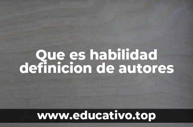 Que es habilidad definicion de autores