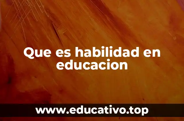 Que es habilidad en educacion