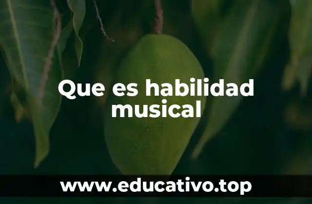 Que es habilidad musical