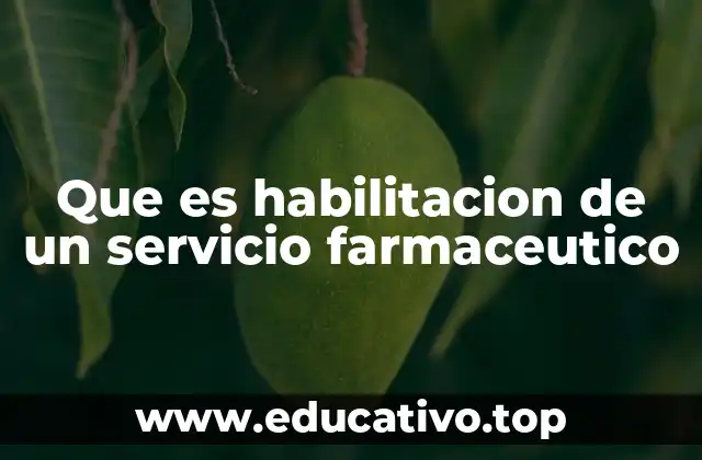 Que es habilitacion de un servicio farmaceutico