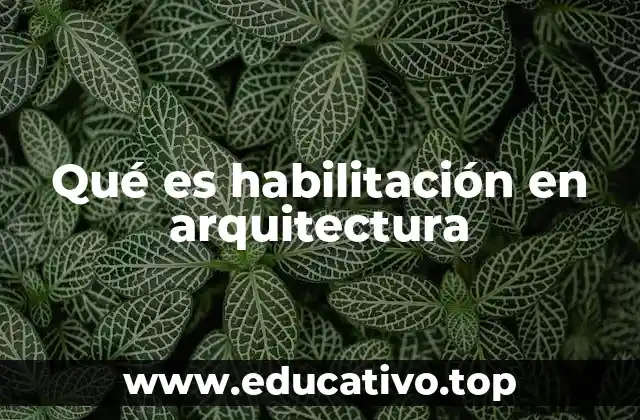Qué es habilitación en arquitectura