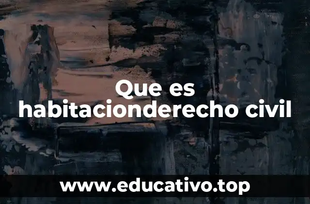 Que es habitacionderecho civil