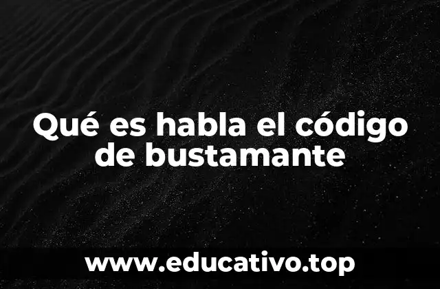 Qué es habla el código de bustamante