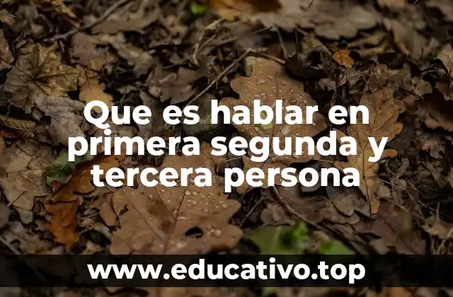 Que es hablar en primera segunda y tercera persona