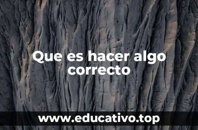 Que es hacer algo correcto