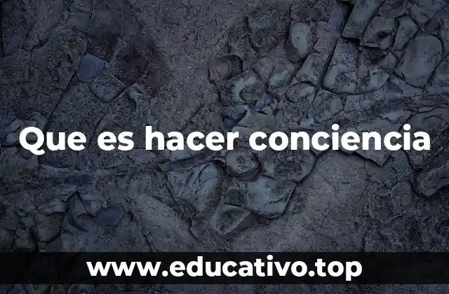 Que es hacer conciencia