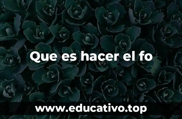 Que es hacer el fo